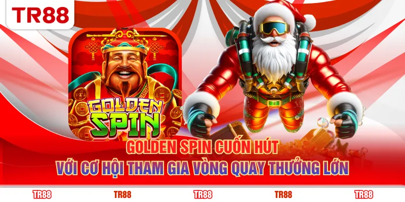 Golden Spin cuốn hút với cơ hội tham gia vòng quay thưởng lớn